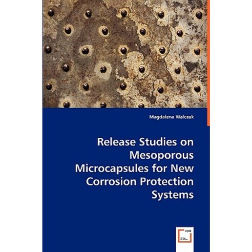 Release Studies on Mesoporous Microcapsules for New Corrosion Protection Systems Paperback, VDM Verlag Dr. Mueller E.K.