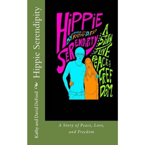 Hippie Serendipity: A Story of Peace Love and Freedom Paperback, Createspace