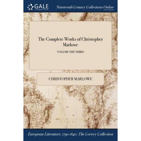 The Complete Works of Christopher Marlowe; Volume the Third Paperback, Gale Ncco, Print Editions