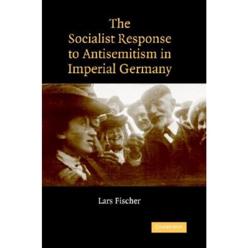 The Socialist Response to Antisemitism in Imperial Germany, Cambridge University Press