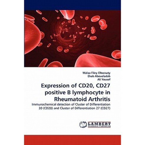 Expression of Cd20 Cd27 Positive B Lymphocyte in Rheumatoid Arthritis Paperback, LAP Lambert Academic Publishing