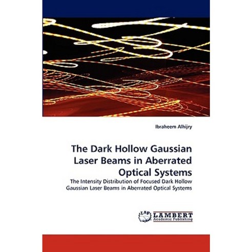 The Dark Hollow Gaussian Laser Beams in Aberrated Optical Systems Paperback, LAP Lambert Academic Publishing