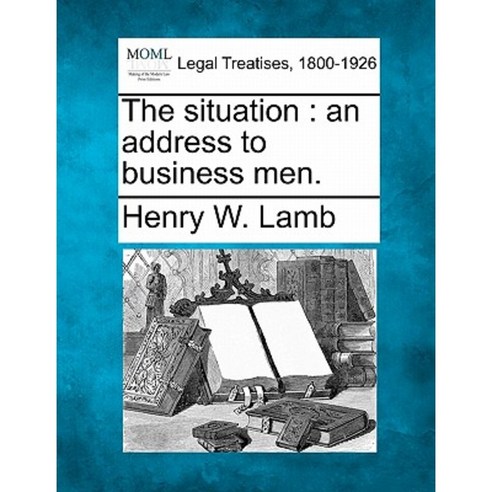 The Situation: An Address to Business Men. Paperback, Gale Ecco, Making of Modern Law