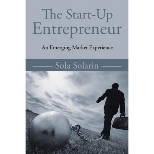 The Start-Up Entrepreneur: An Emerging Market Experience Paperback, Authorhouse