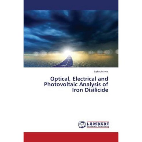 Optical Electrical and Photovoltaic Analysis of Iron Disilicide Paperback, LAP Lambert Academic Publishing