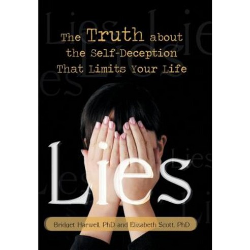 Lies: The Truth about the Self-Deception That Limits Your Life Hardcover, iUniverse