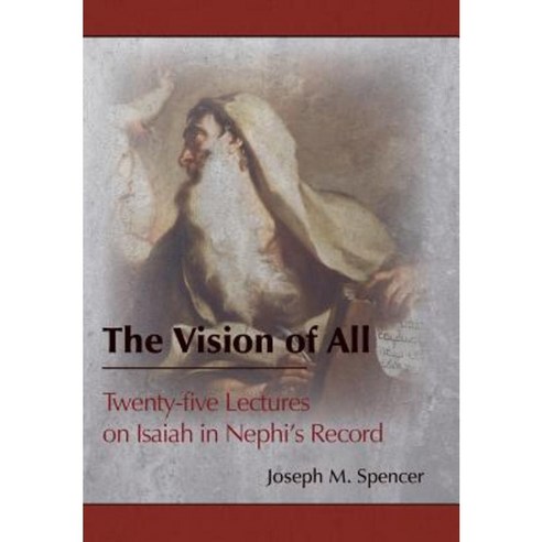 The Vision of All: Twenty-Five Lectures on Isaiah in Nephi''s Record Hardcover, Greg Kofford Books, Inc.