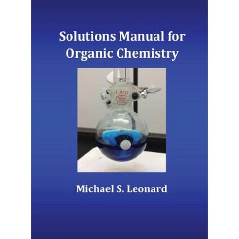 Solutions Manual for Organic Chemistry Hardcover, Michael S. Leonard
