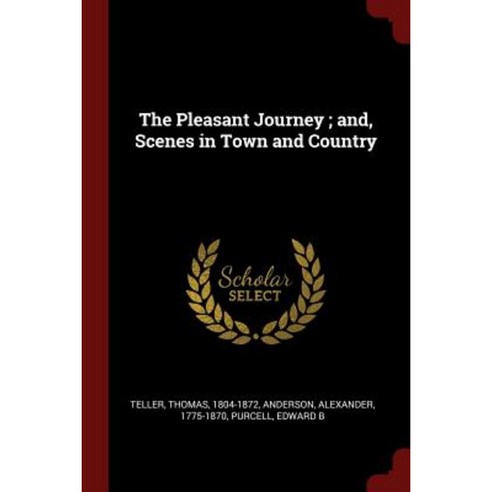 The Pleasant Journey; And Scenes in Town and Country Paperback, Andesite Press