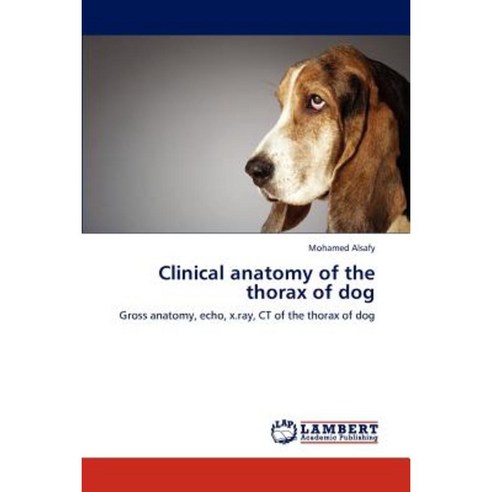 Clinical Anatomy of the Thorax of Dog Paperback, LAP Lambert Academic Publishing