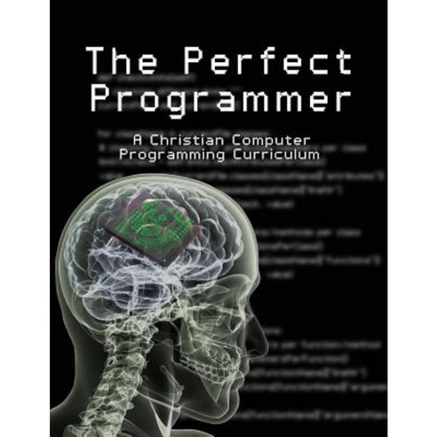 The Perfect Programmer: A Christian Computer Programming Curriculum Paperback, Faithful Generations