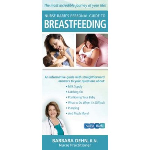 Nurse Barb''s Personal Guide to Breastfeeding: The Most Incredible Journey of Your Life! Hardcover, Basic Health Publications