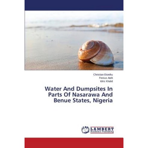 Water and Dumpsites in Parts of Nasarawa and Benue States Nigeria Paperback, LAP Lambert Academic Publishing