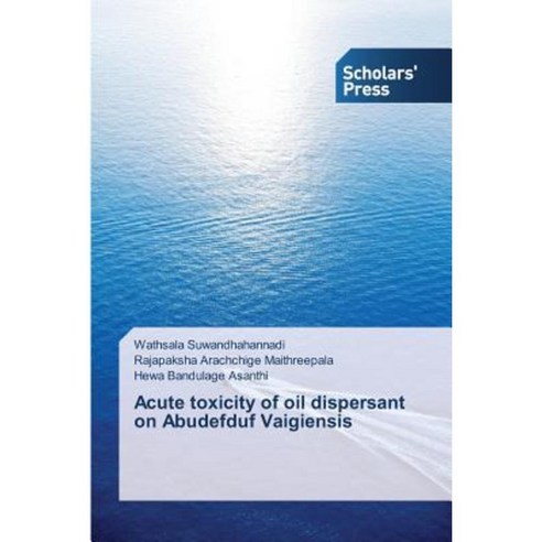 Acute Toxicity of Oil Dispersant on Abudefduf Vaigiensis Paperback, Scholars'' Press