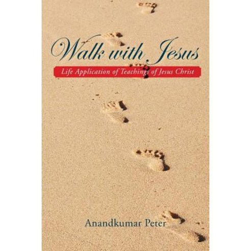 Walk with Jesus: Life Application of Teachings of Jesus Christ Paperback, Xlibris Corporation