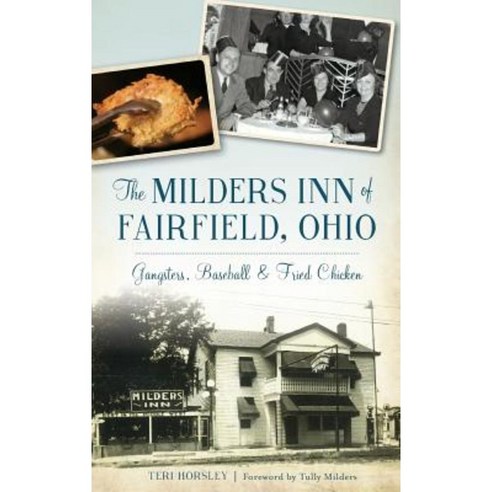 The Milders Inn of Fairfield Ohio: Gangsters Baseball & Fried Chicken Hardcover, History Press Library Editions