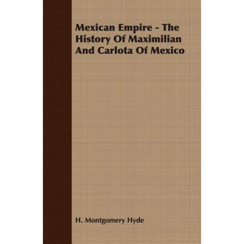 Mexican Empire - The History of Maximilian and Carlota of Mexico Paperback, Kraus Press