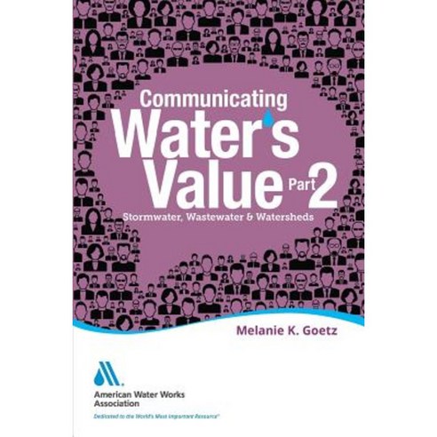 Communicating Water''s Value Part 2: Stormwater Wastewater & Watersheds Paperback, American Water Works Association