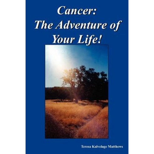 Cancer: The Adventure of Your Life! Paperback, Authorhouse