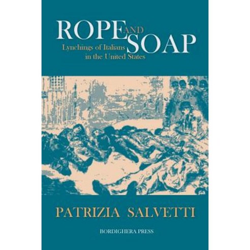 Rope and Soap: Lynchings of Italians in the United States Paperback, Bordighera Press