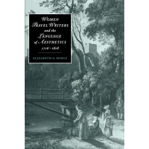 "Women Travel Writers and the Language of Aesthetics 1716 1818", Cambridge University Press