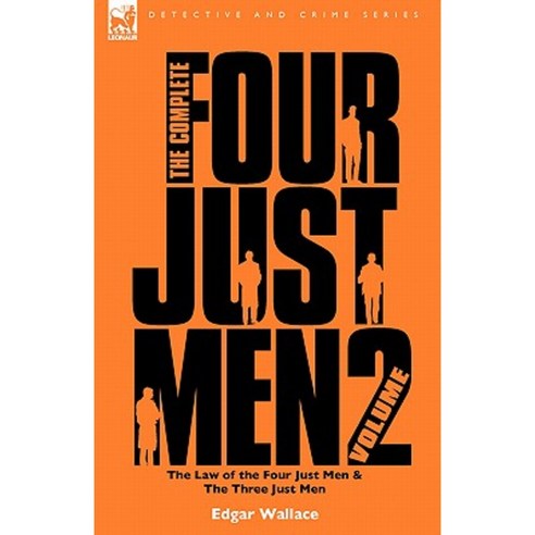 The Complete Four Just Men: Volume 2-The Law of the Four Just Men & the Three Just Men Hardcover, Leonaur Ltd