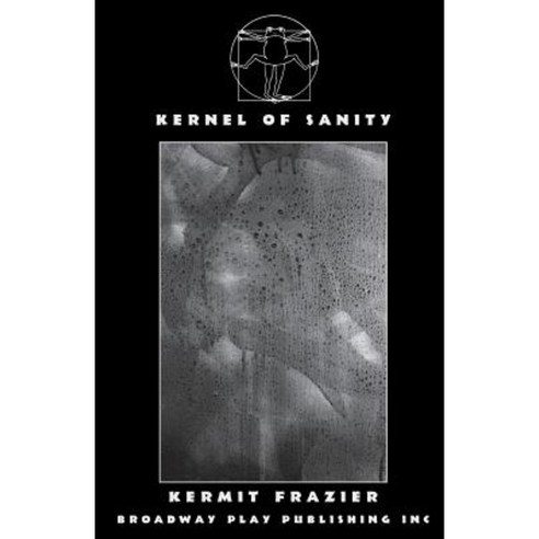 Kernel of Sanity Paperback, Broadway Play Publishing Inc