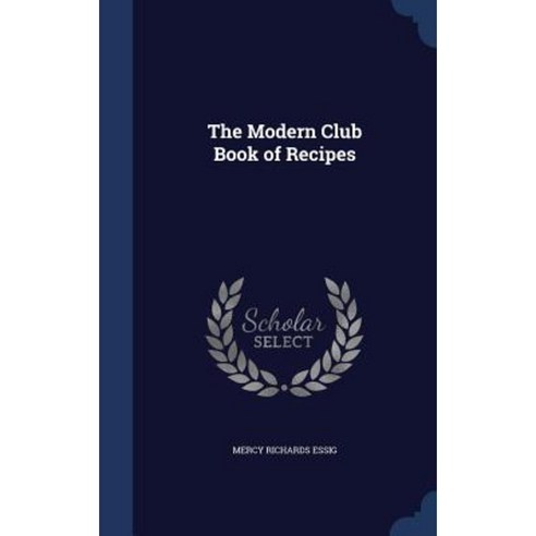 The Modern Club Book of Recipes Hardcover, Sagwan Press