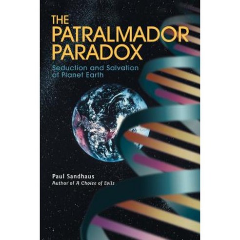 The Patralmador Paradox: Seduction and Salvation of Planet Earth Paperback, iUniverse