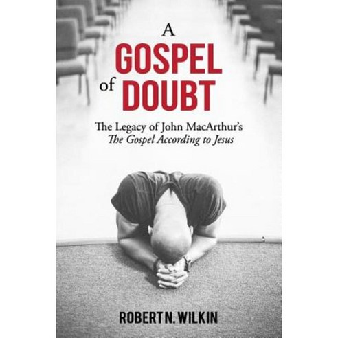 A Gospel of Doubt: The Legacy of John MacArthur''s the Gospel According to Jesus Paperback, Grace Evangelical Society