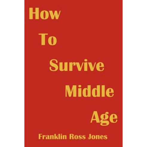How to Survive Middle Age Paperback, iUniverse