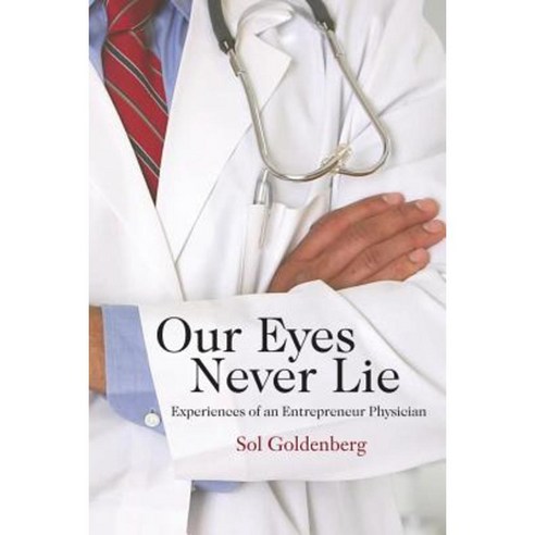 Our Eyes Never Lie: Experiences of an Entrepreneur Physician Paperback, Rosedog Books