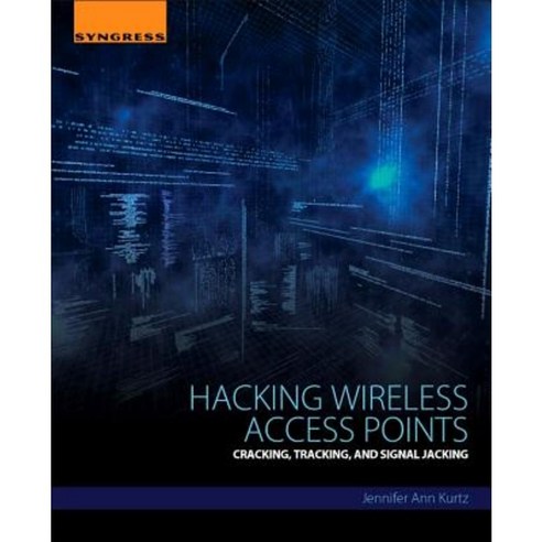 Hacking Wireless Access Points: Cracking Tracking and Signal Jacking Paperback, Syngress Publishing