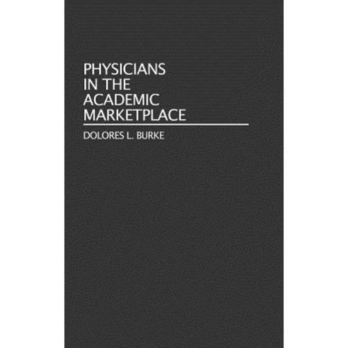 Physicians in the Academic Marketplace Hardcover, Greenwood Press