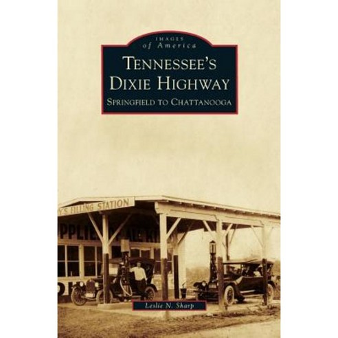 Tennessee''s Dixie Highway: Springfield to Chattanooga Hardcover, Arcadia Publishing Library Editions