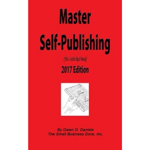 Master Self-Publishing 2017: The Little Red Book Paperback, Small Business Zone, Incorporated