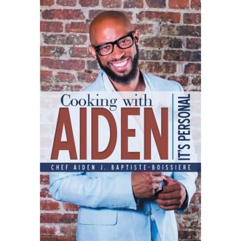 Cooking with Aiden: It''s Personal Paperback, Lulu Publishing Services