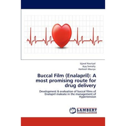 Buccal Film (Enalapril): A Most Promising Route for Drug Delivery Paperback, LAP Lambert Academic Publishing