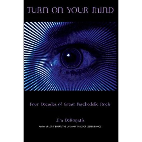 Turn on Your Mind: Four Decades of Great Psychedelic Rock Paperback, Hal Leonard Publishing Corporation