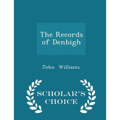 The Records of Denbigh - Scholar''s Choice Edition Paperback