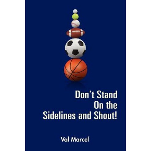 Don''t Stand on the Sidelines and Shout! Paperback, Lulu.com