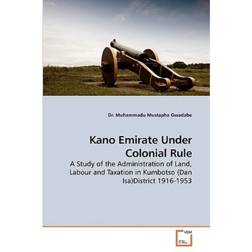 Kano Emirate Under Colonial Rule Paperback, VDM Verlag