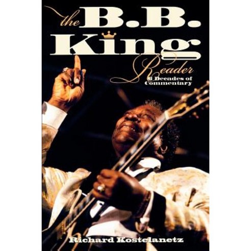 The B.B. King Reader: 6 Decades of Commentary Paperback, Hal Leonard Publishing Corporation