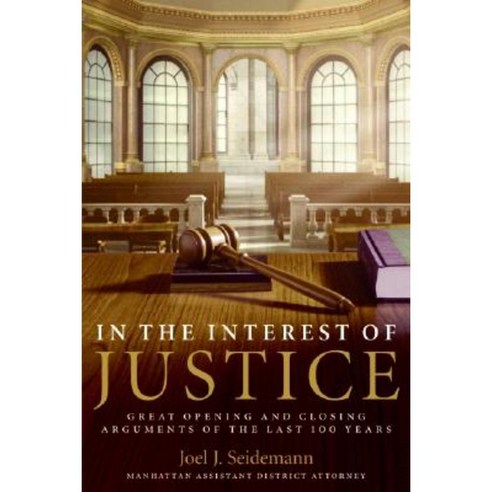 In the Interest of Justice: Great Opening and Closing Arguments of the Last 100 Years Paperback, William Morrow & Company