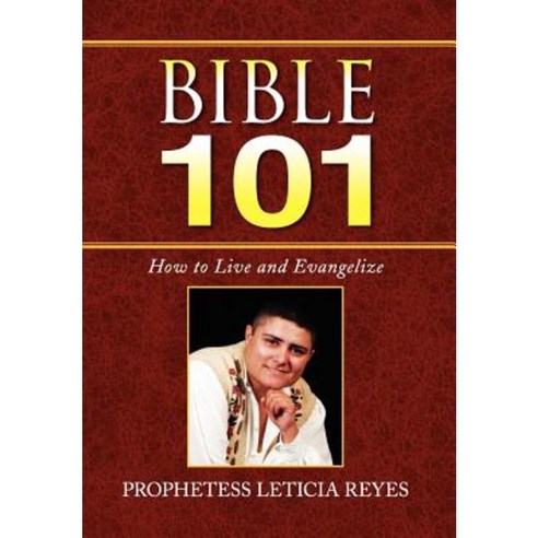 Bible 101: How to Live and Evangelize Hardcover, Xlibris Corporation