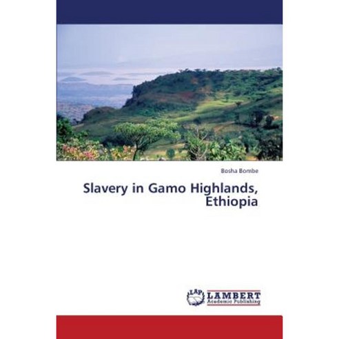Slavery in Gamo Highlands Ethiopia Paperback, LAP Lambert Academic Publishing