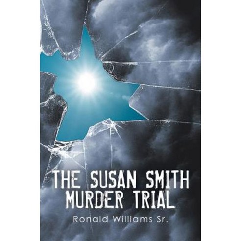 The Susan Smith Murder Trial: Why Susan Why? Paperback, Xlibris Corporation