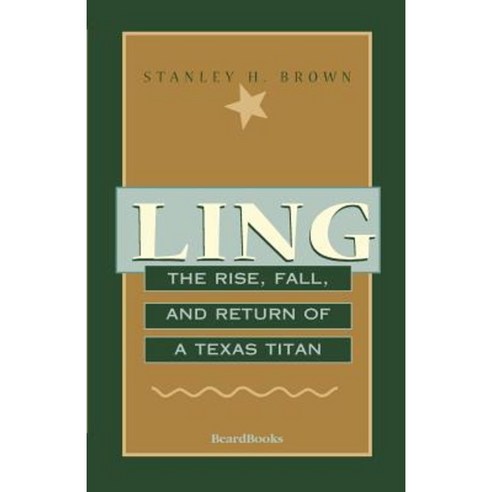 Ling: The Rise Fall and Return of a Texas Titan Paperback, Beard Books