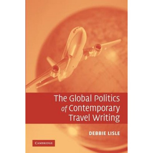 The Global Politics of Contemporary Travel Writing, Cambridge University Press