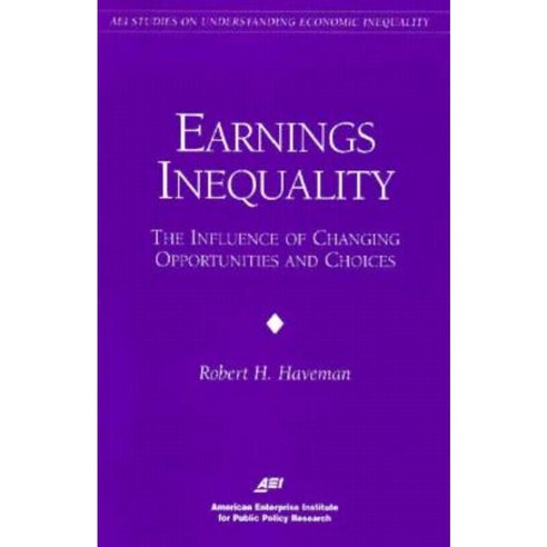 Earnings Inequality: The Influence of Changing Opportunities & Choices Paperback, AEI Press
